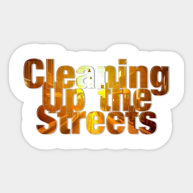 Cleaning Up the Streets Sticker by afternoontees